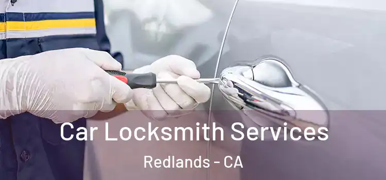  Car Locksmith Services Redlands - CA