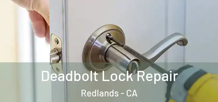  Deadbolt Lock Repair Redlands - CA
