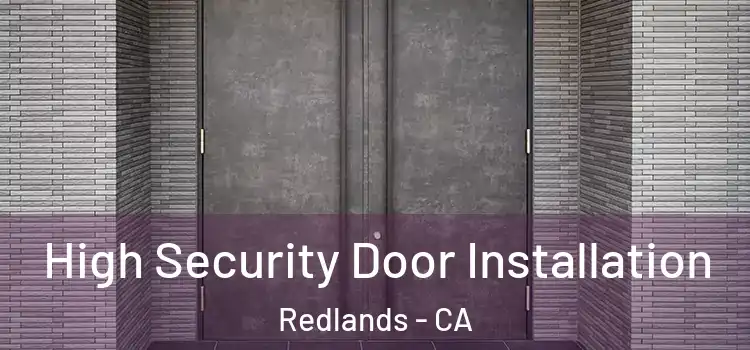  High Security Door Installation Redlands - CA