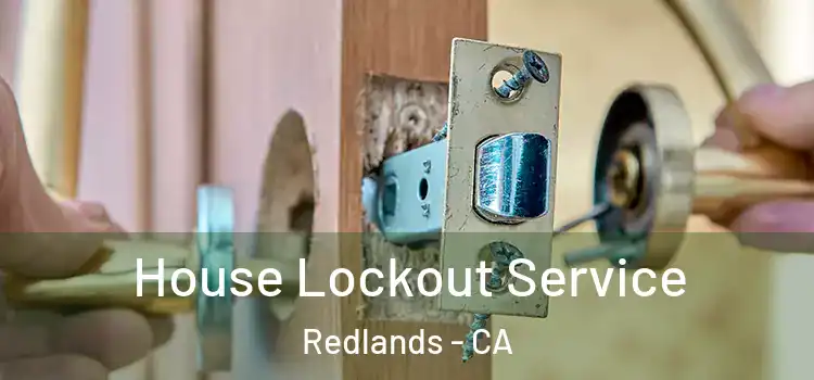  House Lockout Service Redlands - CA